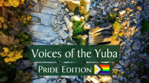 Voices of the Yuba: Pride Edition 🏳️‍🌈