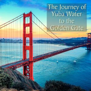 The Yuba River and the Bay Delta: From Source to Sea — The Journey of Yuba Water to the Golden Gate